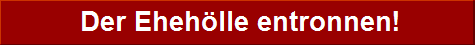           Der Ehehlle entronnen! 